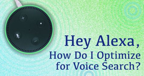 “Hey Alexa, How Do I Optimize for Voice Search?”