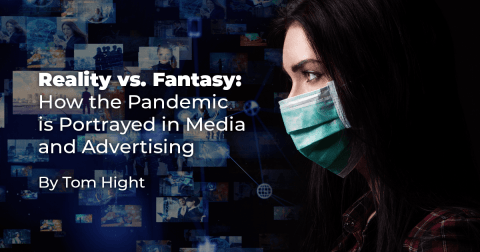 Reality vs. Fantasy: How the Pandemic is Portrayed in Media and Advertising