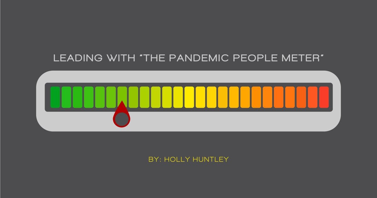Leading with “The Pandemic People Meter” By Holly Huntley