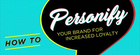 How to Personify Your Brand for Increased Loyalty