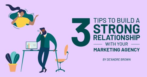 3 Tips to Build a Strong Relationship With Your Marketing Agency