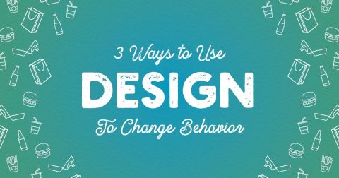 3 Ways to Use Design to Change Behavior