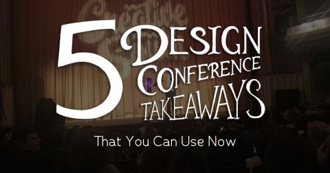 5 Design Conference Takeaways