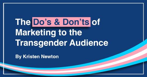 The Do’s & Don’ts of Marketing to the Transgender Audience