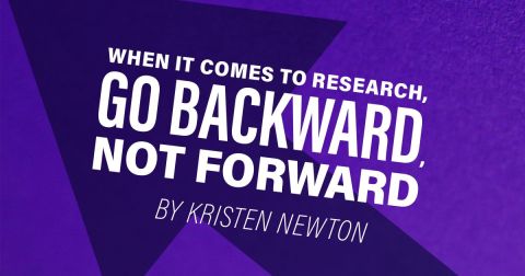 When it Comes to Research, Go Backward, Not Forward
