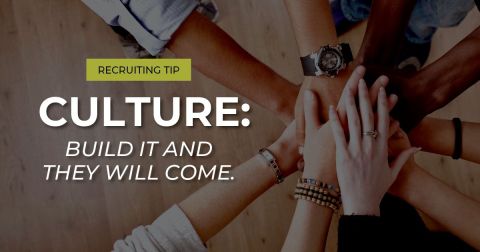 Recruiting Tip: Culture. Build it and they will come. 