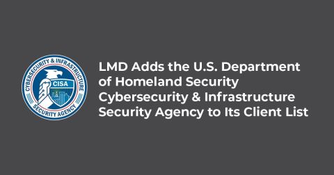 LMD Adds the U.S. Department of Homeland Security Cybersecurity & Infrastructure Security Agency to Its Client List