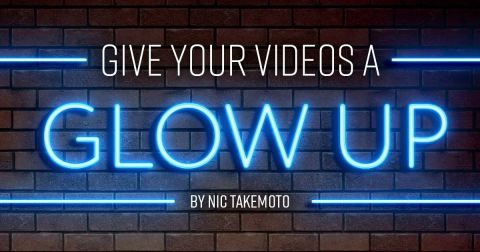 Give Your Videos A Glow Up!