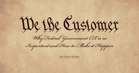 We the Customer: Why Federal Government CX is so Important and How to Make it Happen