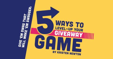 Give ‘Em SWAG That Will Make ‘Em Swagger: 5 Ways to Level-up Your Giveaway Game